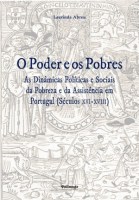O Poder e os Pobres – As Dinâmicas Políticas e Sociais da Pobreza e da Assistência em Portugal (Séculos XVI‑XVIII)